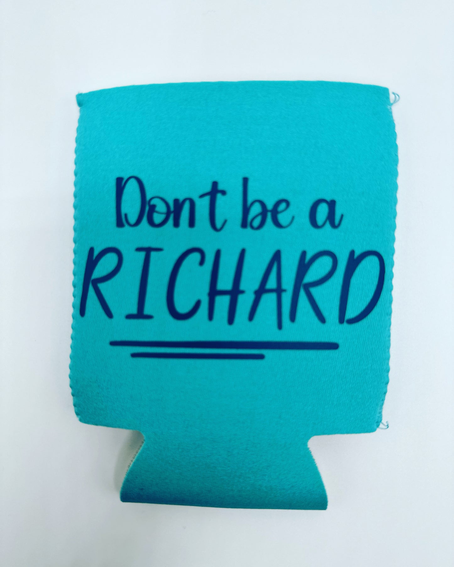 Can Koozie - Don't be a RICHARD