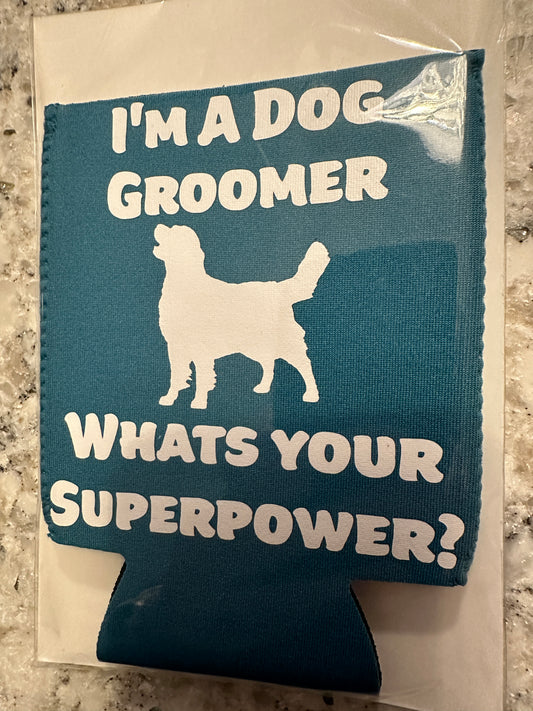 Can Koozie - I'm a Dog Groomer What's your Superpower?