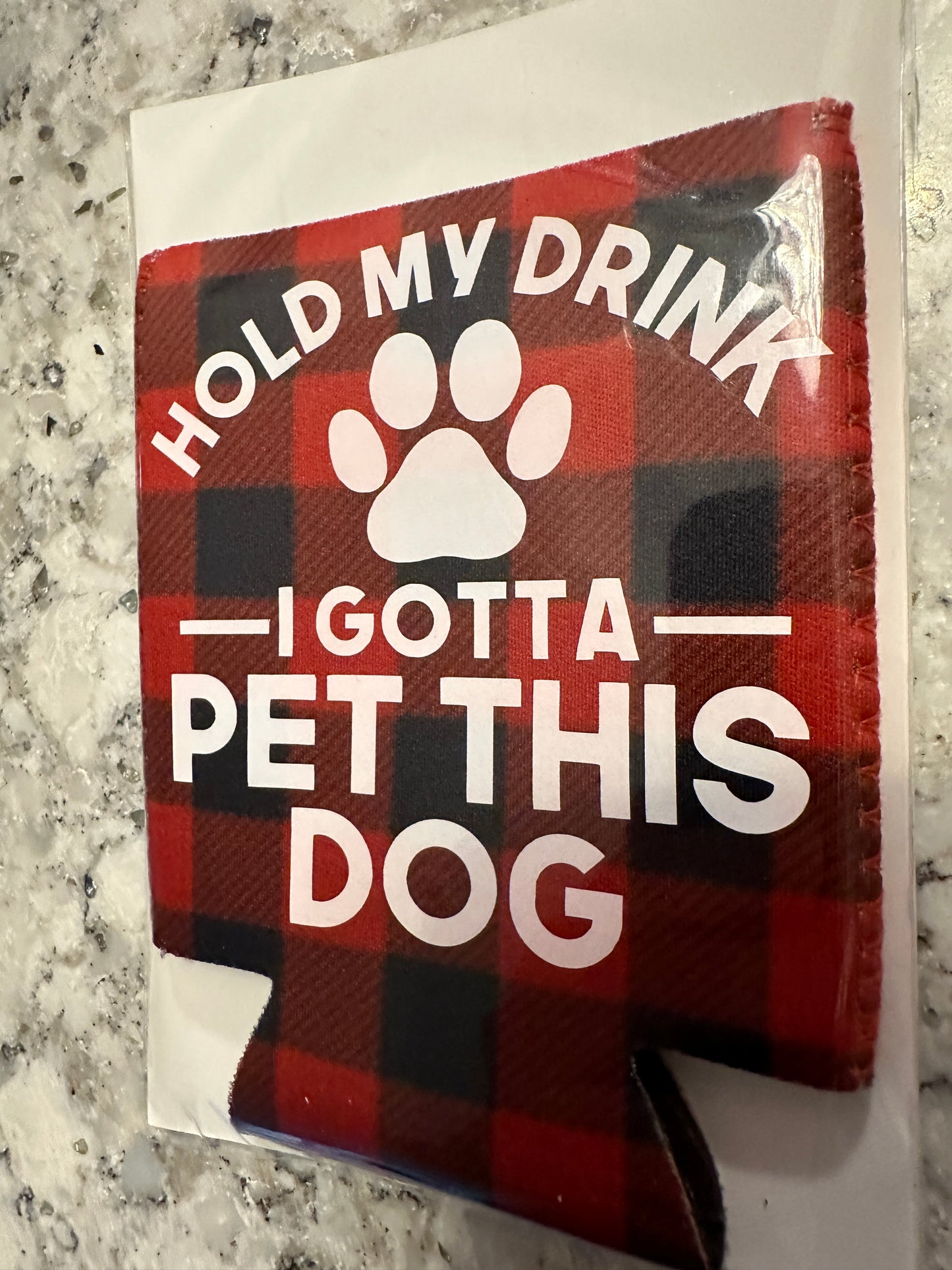 Can Koozie - Hold My Drink I've Gotta Pet this Dog