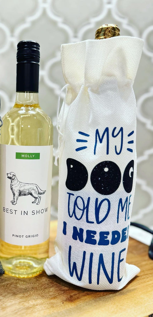 Wine Bag - My dog told me I needed wine